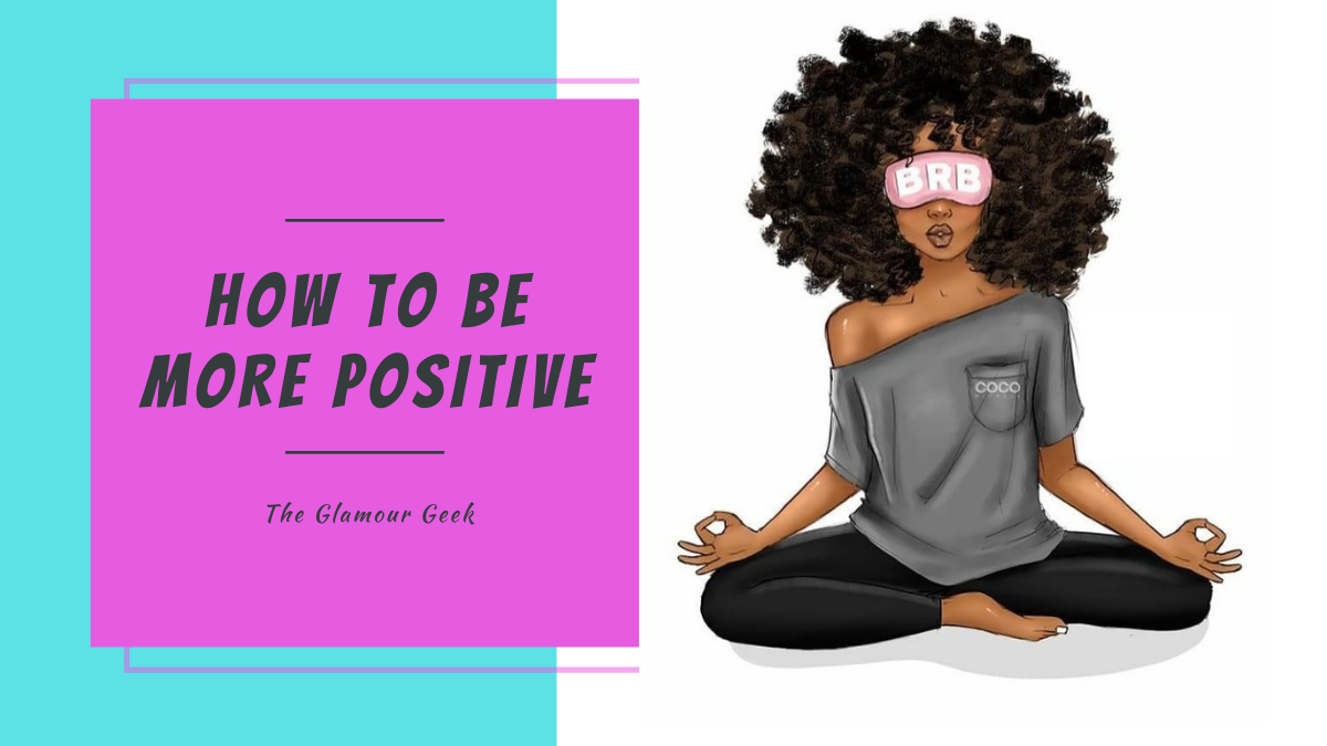 How To Be A More Positive ME!